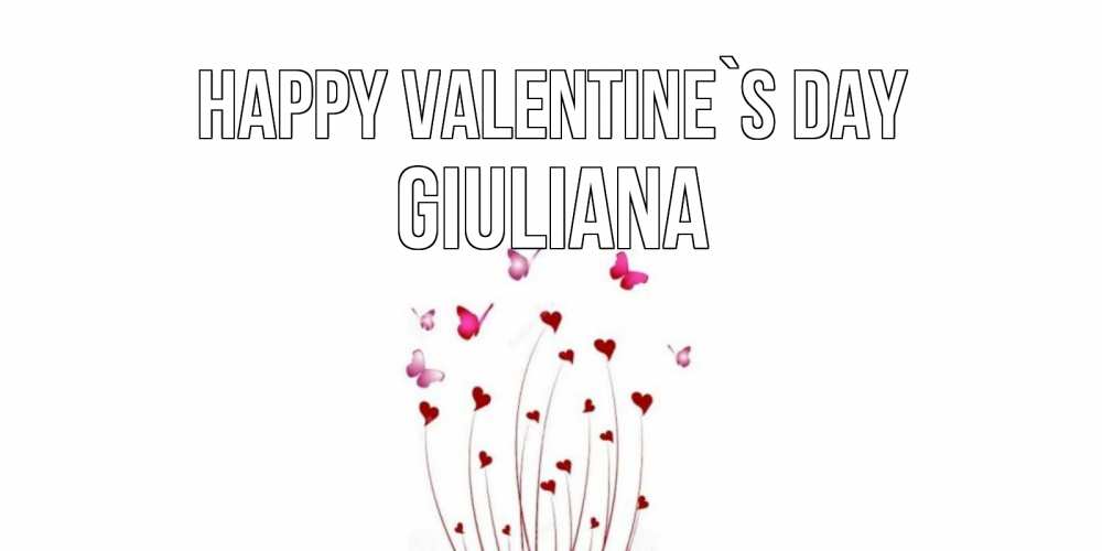 Greetings card с именем, Giuliana Happy Valentine`s Day валентинку подписать онлайн на день всех влюбленных Greetings with text for free download 